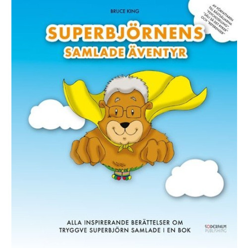 Bruce King Superbjörnens Samlade Äventyr - Alla inspirerande berättelser om Tryggve Superbjörn samlade i en bok (inbunden)