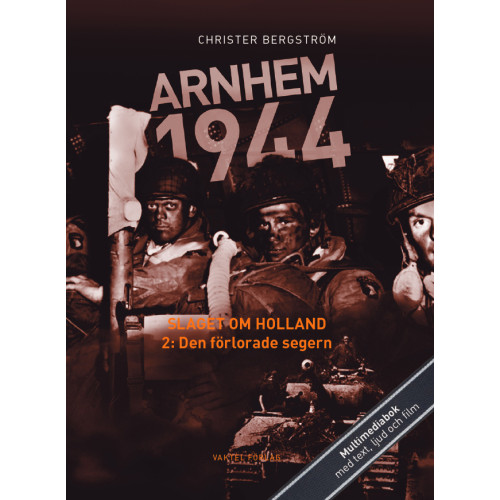 Christer Bergstrom Arnhem 1944 - Slaget om Holland Del 2: Den förlorade segern (inbunden)