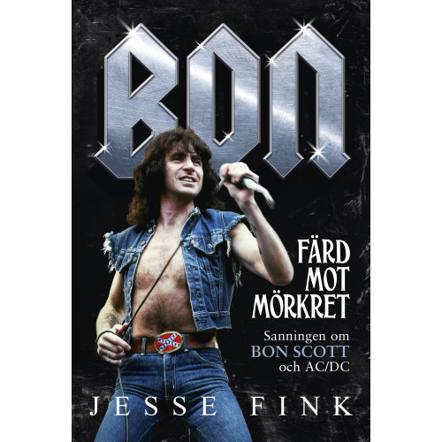 Jesse Fink Bon : färd mot mörkret - sanningen om Bon Scott och AC/DC (inbunden)
