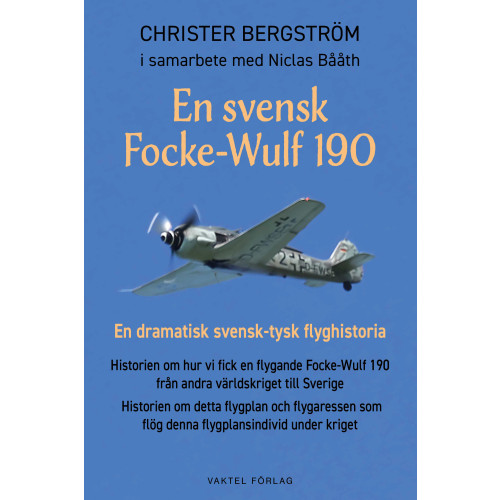 Christer Bergstrom En svensk Focke-Wulf 190 : en dramatisk svensk-tysk flyghistoria (häftad)