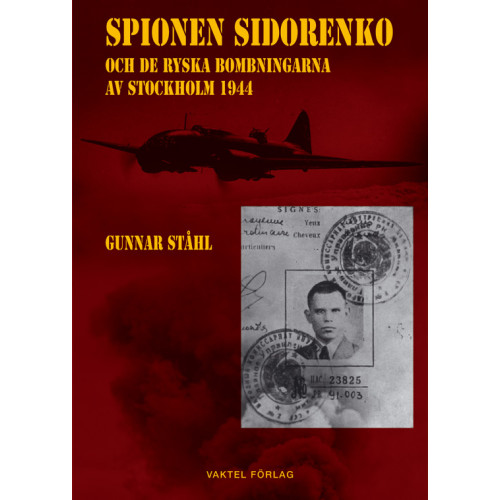 Gunnar Ståhl Spionen Sidorenko och de ryska bombningarna av Stockholm 1944 (häftad)