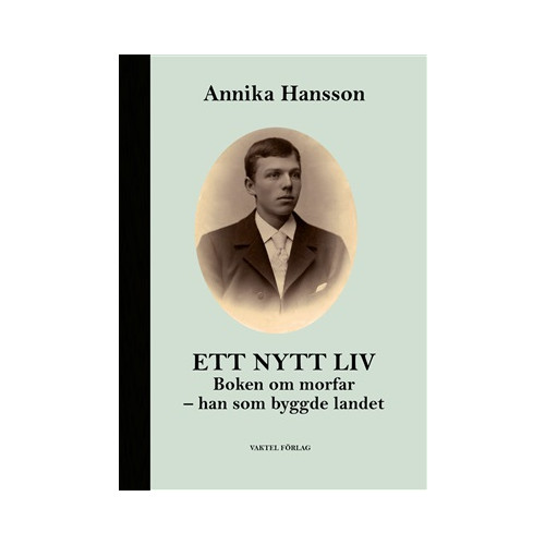 Annika Hansson Ett nytt liv : boken om morfar - han som byggde landet (häftad)