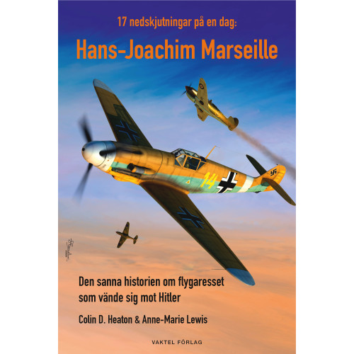 Colin D. Heaton 17 nedskjutningar på en dag : Hans-Joachim Marseille - den sanna historien om flygaresset som vände sig mot Hitler (inbunden)
