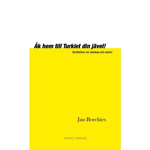 Jan Borchies Åk hem till Turkiet din jävel! – Berättelser om vänskap och rasism (bok, kartonnage)