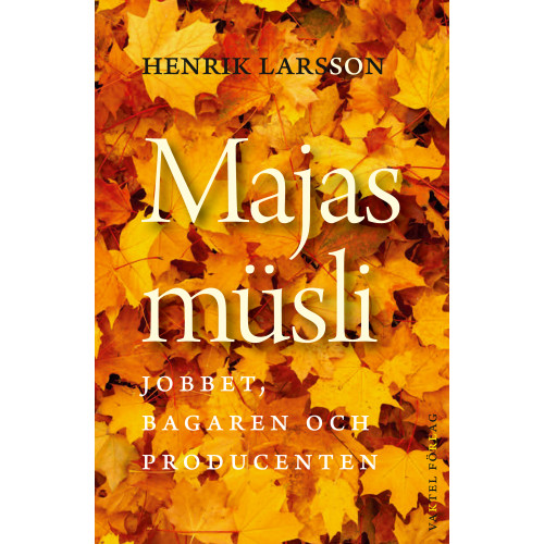 Henrik Larsson Majas müsli : jobbet, bagaren och producenten (bok, kartonnage)