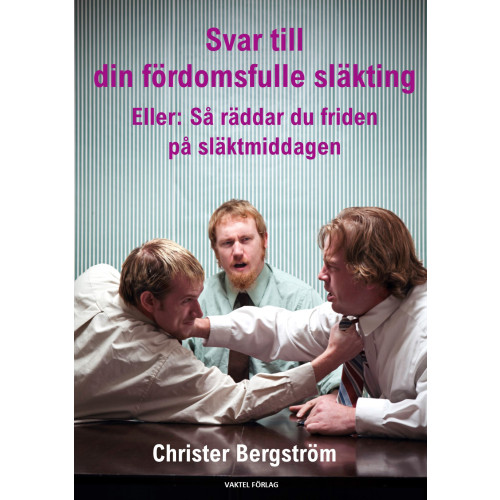 Christer Bergstrom Svar till din fördomsfulle släkting : eller: så räddar du friden på släktmiddagen (bok, kartonnage)