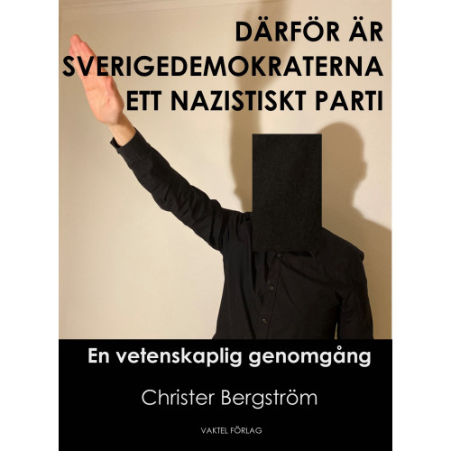 Christer Bergstrom Därför är Sverigedemokraterna ett nazistiskt parti : en vetenskaplig genomgång (bok, kartonnage)