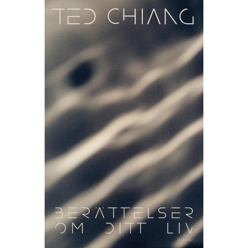 Ted Chiang Berättelser om ditt liv (inbunden)