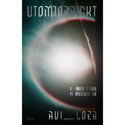 Avi Loeb Utomjordiskt : de första tecknen på intelligent liv (inbunden)