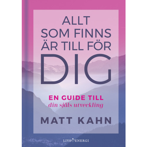 Matt Kahn Allt som finns är till för dig : en guide till din själs utveckling (bok, kartonnage)