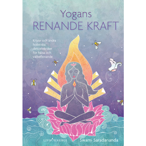 Swami Saradananda Yogans renande kraft : kriyor och andra holistiska detoxtekniker för hälsa och välbefinnande (inbunden)