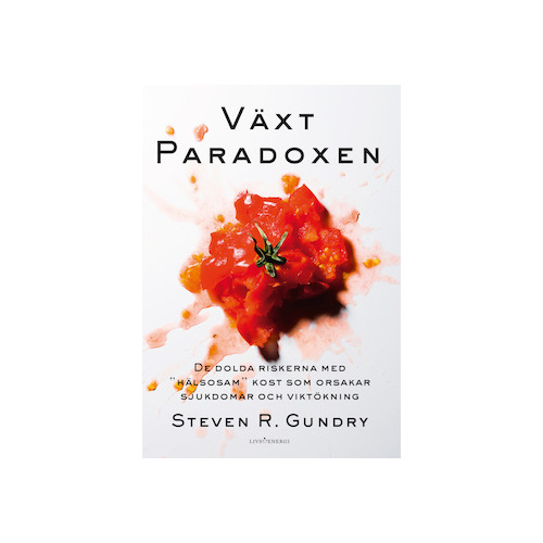 Steven R. Gundry Växtparadoxen : de dolda riskerna med "hälsosam" kost som orsakar sjukdomar (bok, danskt band)