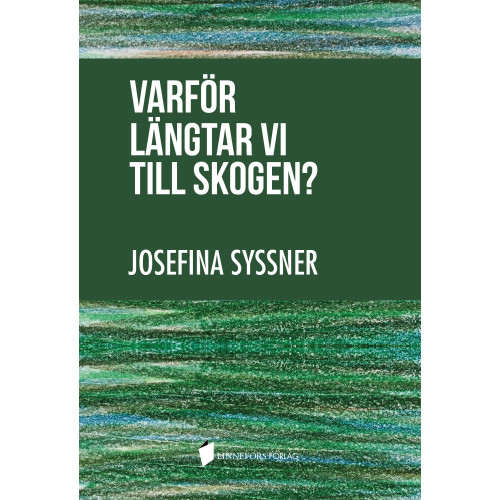 Josefina Syssner Varför längtar vi till skogen? (bok, kartonnage)