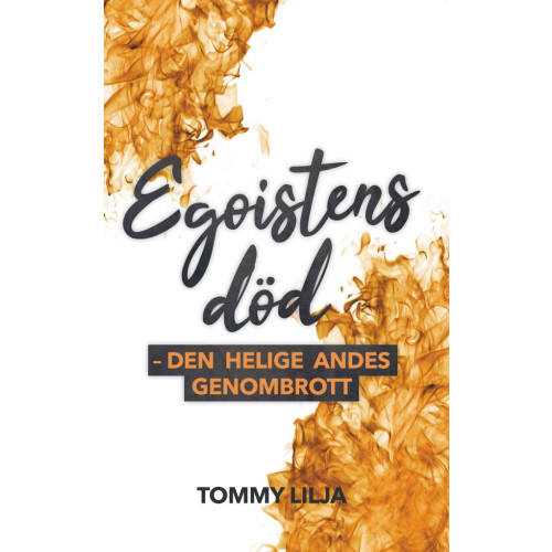 Tommy Lilja Egoistens död : den helige andes genombrott (häftad)