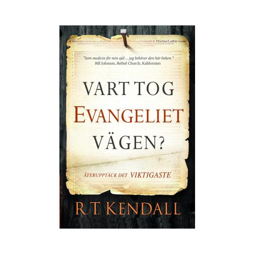 R. T. Kendall Vart tog evangeliet vägen? : återupptäck det viktigaste (häftad)