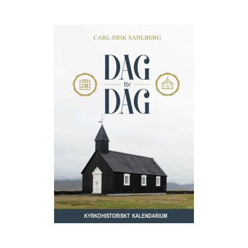 Carl-Erik Sahlberg Dag för dag : kyrkohistoriskt kalendarium (inbunden)