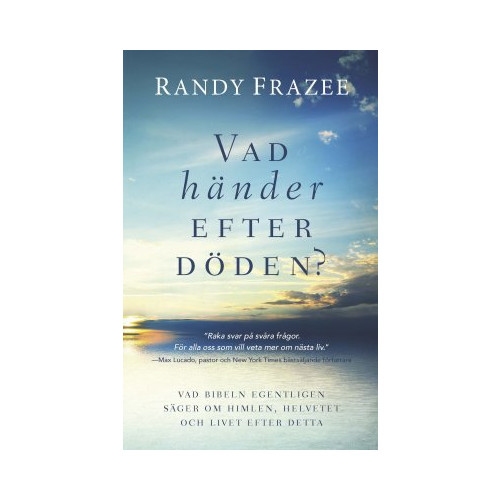 Randy Frazee Vad händer efter döden? : vad bibeln egentligen säger om himlen, helvetet och livet efter detta (häftad)