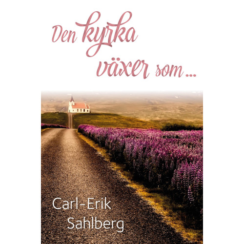 Carl-Erik Sahlberg Den kyrka växer som ... (häftad)