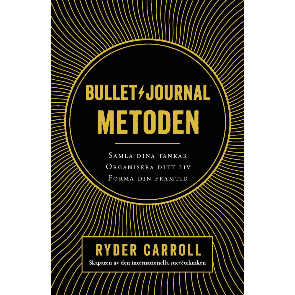 Produktbild för Bullet journal-metoden : samla dina tankar, organisera ditt liv, forma din framtid (inbunden)