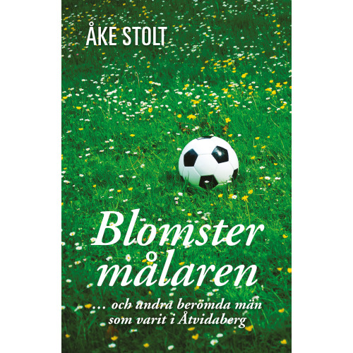 Åke Stolt Blomstermålaren : och andra berömda män som varit i Åtvidaberg (bok, kartonnage)