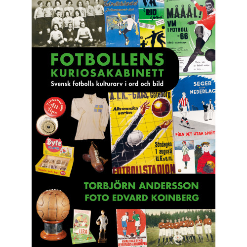 Torbjörn Andersson Fotbollens kuriosakabinett : svensk fotbolls kulturarv i ord och bild (bok, kartonnage)