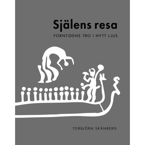 Torbjörn Skånberg Själens resa : forntidens tro i nytt ljus (bok, danskt band)