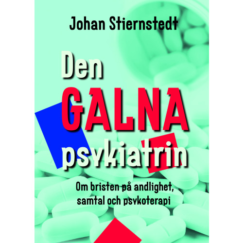 Johan Stiernstedt Den galna psykiatrin : om bristen på andlighet, samtal och psykoterapi (bok, kartonnage)