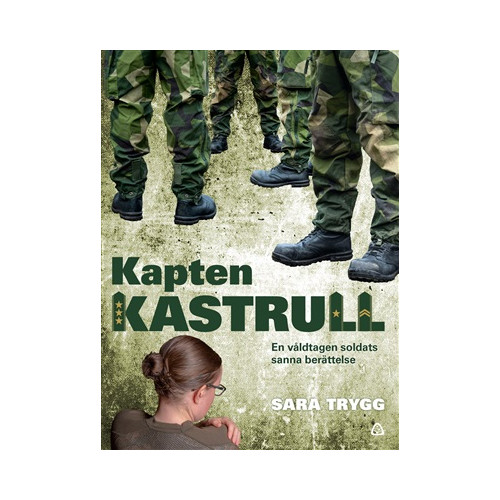 Sara Trygg Kapten Kastrull : en våldtagen soldats sanna berättelse (bok, danskt band)