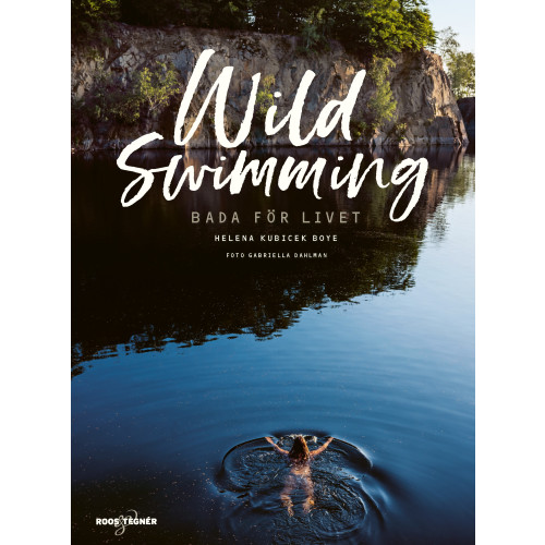 Helena Kubicek Boye Wild swimming : bada för livet (inbunden)