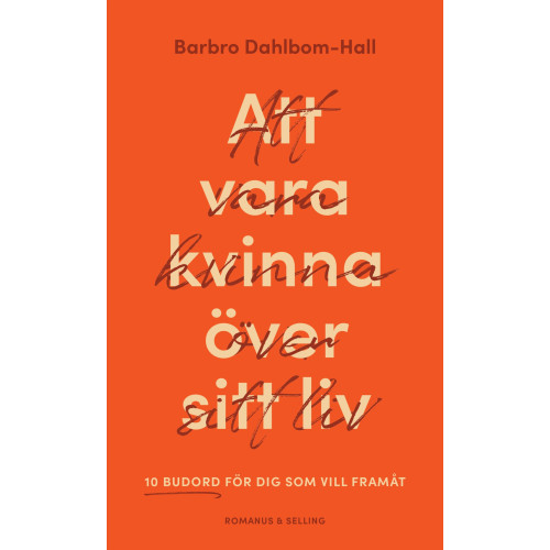 Barbro Dahlbom-Hall Att vara kvinna över sitt liv : 10 budord för dig som vill framåt (bok, flexband)