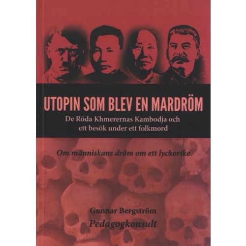 Gunnar Bergström Utopin som blev en mardröm : de röda khmerernas Kambodja och ett besök under ett folkmord (bok, storpocket)