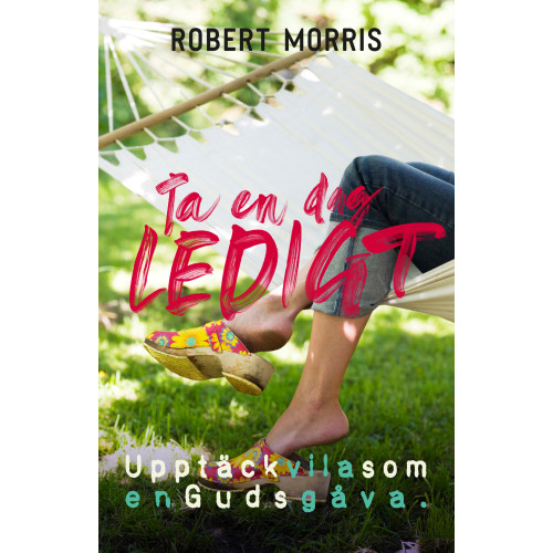 Robert Morris Ta en dag ledigt : upptäck vila som en Guds gåva (häftad)
