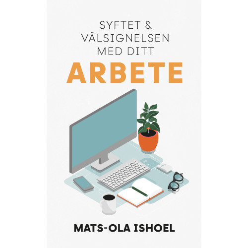Mats-Ola Ishoel Syftet och välsignelsen med ditt arbete (häftad)