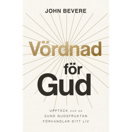 John Bevere Vördnad för Gud : upptäck hur en sund gudsfruktan förvandlar ditt liv (bok, danskt band)