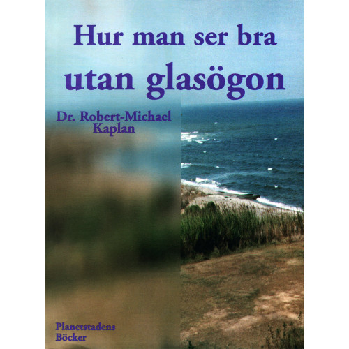 Robert-Michael Kaplan Hur man ser bra utan glasögon : en naturmetod för att förbättra synförmågan (häftad)