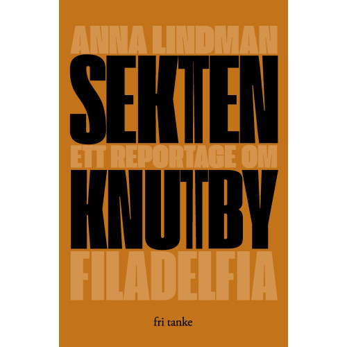 Anna Lindman Sekten : ett reportage om Knutby Filadelfia (inbunden)