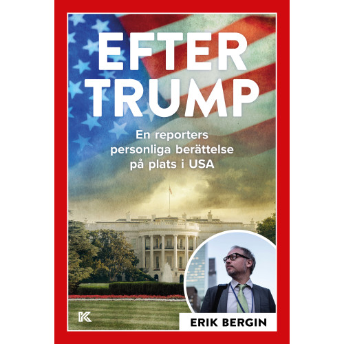 Erik Bergin Efter Trump : en reporters personliga berättelse på plats i USA (bok, danskt band)