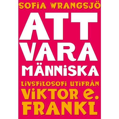 Sofia Wrangsjö Att vara människa : livsfilosofi utifrån Viktor E. Frankl (bok, danskt band)