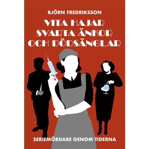 Björn Fredriksson Vita hajar, svarta änkor och dödsänglar : seriemördare genom tiderna (inbunden)