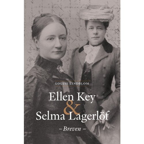 Louise Lindblom Ellen Key & Selma Lagerlöf - breven (inbunden)
