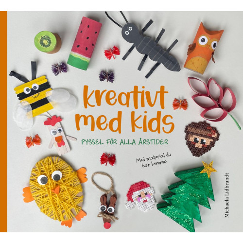 Michaela Lidbrandt Kreativt med kids : pyssel för alla årstider (inbunden)