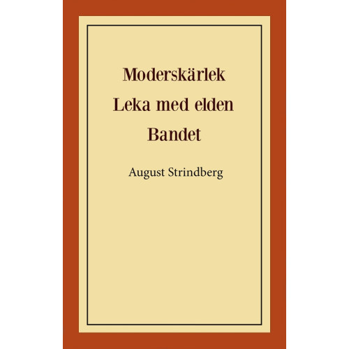 August Strindberg Moderskärlek ; Leka med elden ; Bandet (häftad)