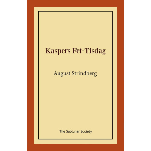 August Strindberg Kaspers Fet-Tisdag : fastlagsspel (häftad)