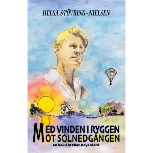 Helga Stövring-Nielsen Med vinden i ryggen mot solnedgången : en bok om Thor Heyerdahl (inbunden)
