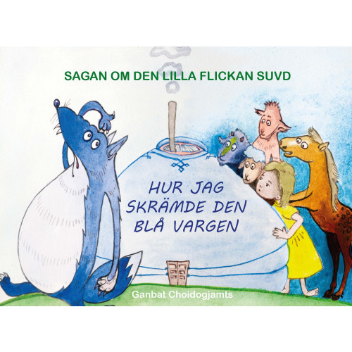 Ganbat Choidogjamts Sagan om den lilla flickan Suvd : hur jag skrämde den blå vargen (bok, kartonnage)