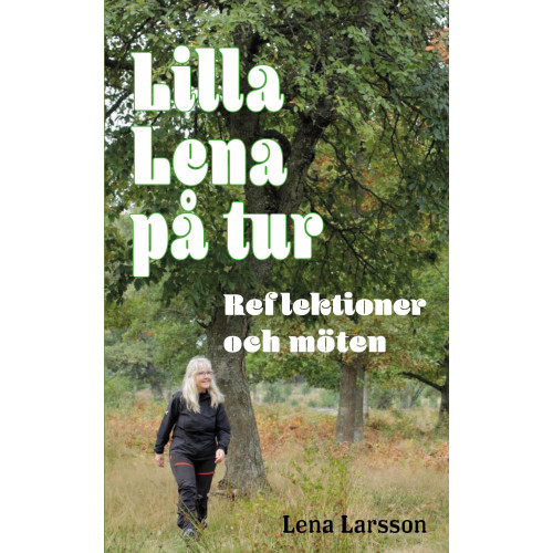 Lena Larsson Lilla Lena på tur : reflektioner och möten (inbunden)