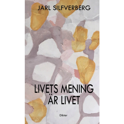 Jarl Silfverberg Livets mening är livet (inbunden)