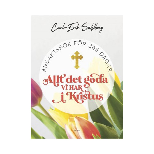 Carl-Erik Sahlberg Allt det goda vi har i Kristus (inbunden)