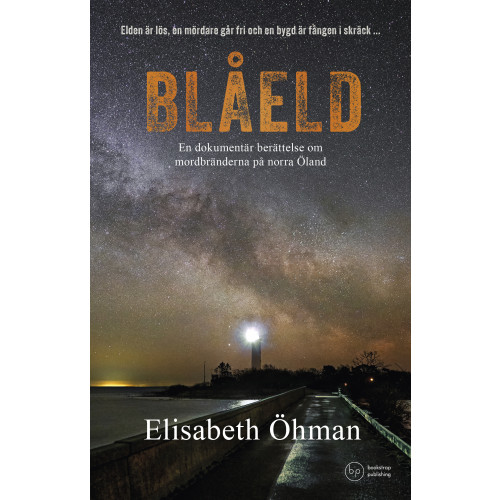 Elisabeth Öhman Blåeld: En dokumentär berättelse om mordbränderna på norra Öland (inbunden)
