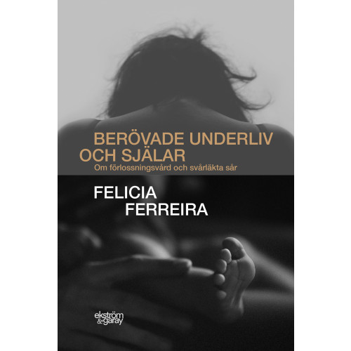 Felicia Ferreira Berövade underliv och själar : om förlossningsvård och svårläkta sår (bok, danskt band)